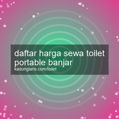 Daftar Harga Sewa Toilet Portable Banjar