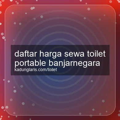 Daftar Harga Sewa Toilet Portable Banjarnegara