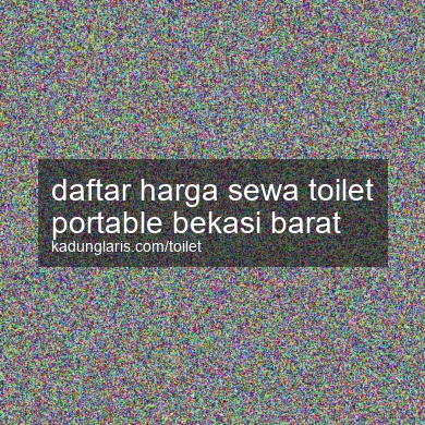 Daftar Harga Sewa Toilet Portable Bekasi Barat