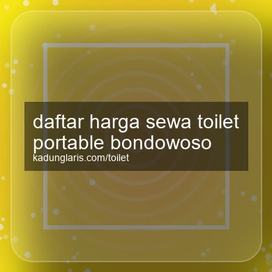 Daftar Harga Sewa Toilet Portable Bondowoso