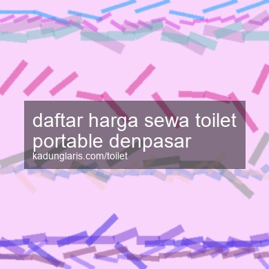 Daftar Harga Sewa Toilet Portable Denpasar