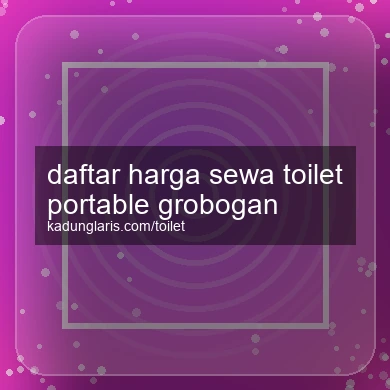 Daftar Harga Sewa Toilet Portable Grobogan