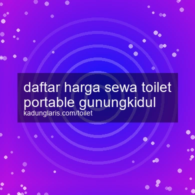 Daftar Harga Sewa Toilet Portable Gunungkidul