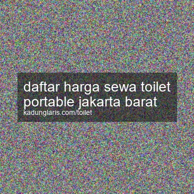 Daftar Harga Sewa Toilet Portable Jakarta Barat