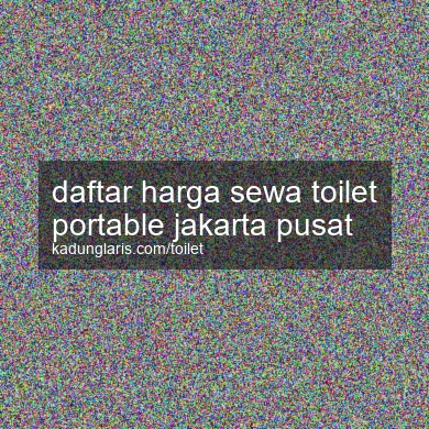 Daftar Harga Sewa Toilet Portable Jakarta Pusat