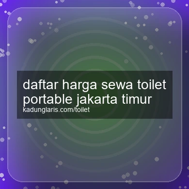 Daftar Harga Sewa Toilet Portable Jakarta Timur