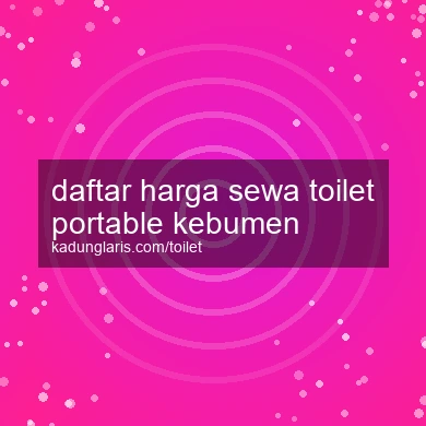 Daftar Harga Sewa Toilet Portable Kebumen