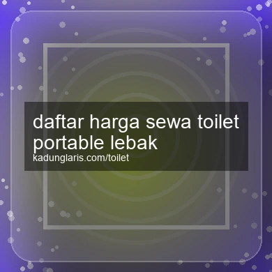 Daftar Harga Sewa Toilet Portable Lebak