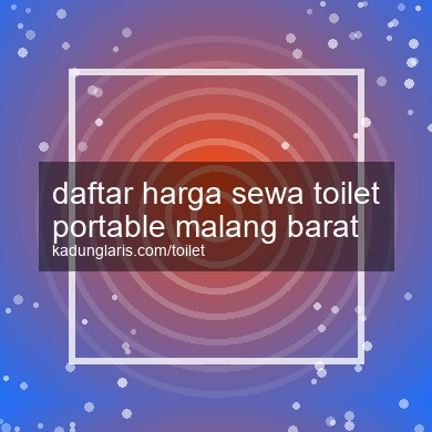 Daftar Harga Sewa Toilet Portable Malang Barat