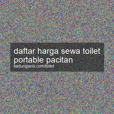 Daftar Harga Sewa Toilet Portable Pacitan