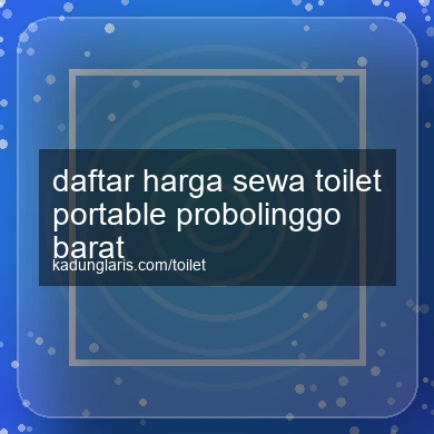 Daftar Harga Sewa Toilet Portable Probolinggo Barat