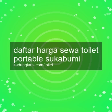 Daftar Harga Sewa Toilet Portable Sukabumi