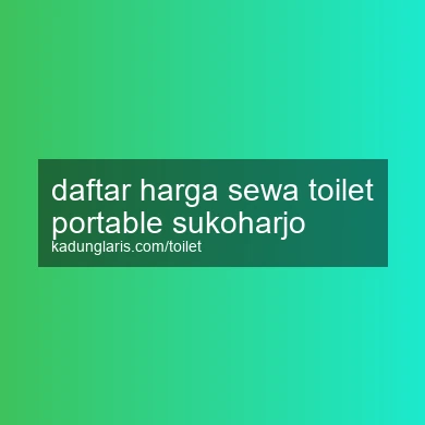 Daftar Harga Sewa Toilet Portable Sukoharjo