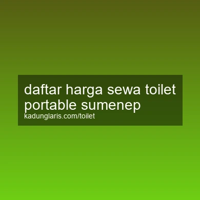 Daftar Harga Sewa Toilet Portable Sumenep