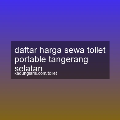 Daftar Harga Sewa Toilet Portable Tangerang Selatan