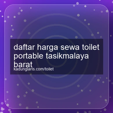 Daftar Harga Sewa Toilet Portable Tasikmalaya Barat