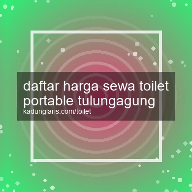 Daftar Harga Sewa Toilet Portable Tulungagung