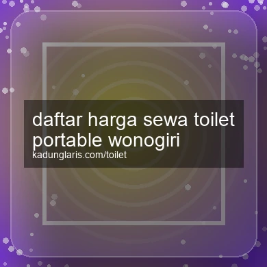 Daftar Harga Sewa Toilet Portable Wonogiri