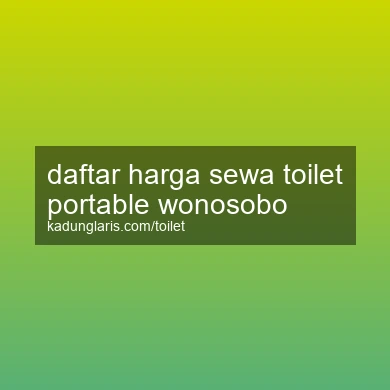 Daftar Harga Sewa Toilet Portable Wonosobo