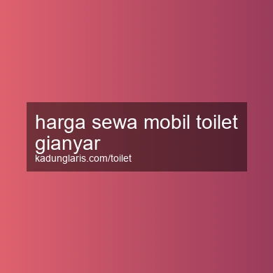 Harga Sewa Mobil Toilet Gianyar