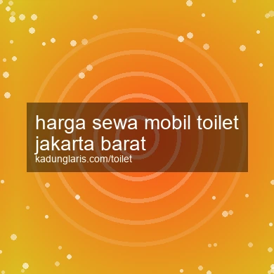 Harga Sewa Mobil Toilet Jakarta Barat