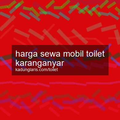 Harga Sewa Mobil Toilet Karanganyar
