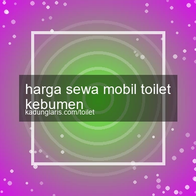 Harga Sewa Mobil Toilet Kebumen