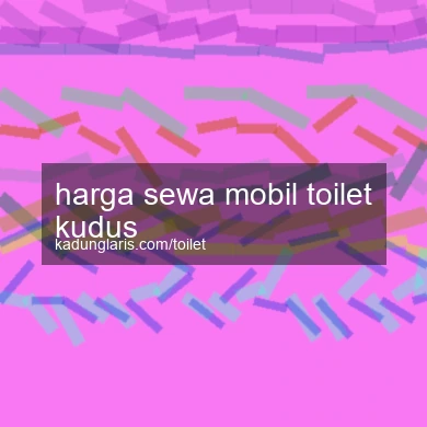 Harga Sewa Mobil Toilet Kudus