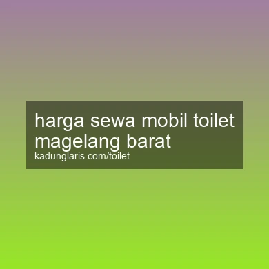 Harga Sewa Mobil Toilet Magelang Barat