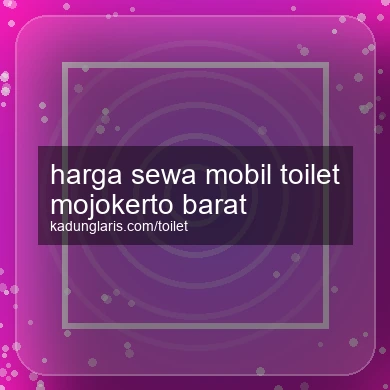 Harga Sewa Mobil Toilet Mojokerto Barat