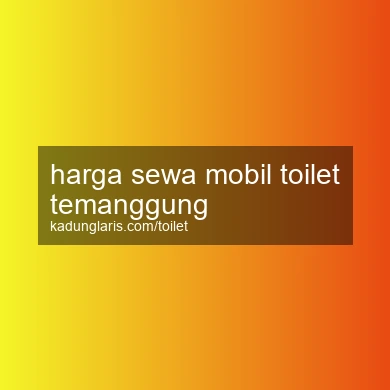 Harga Sewa Mobil Toilet Temanggung