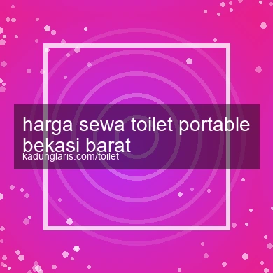 Harga Sewa Toilet Portable Bekasi Barat
