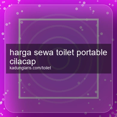 Harga Sewa Toilet Portable Cilacap