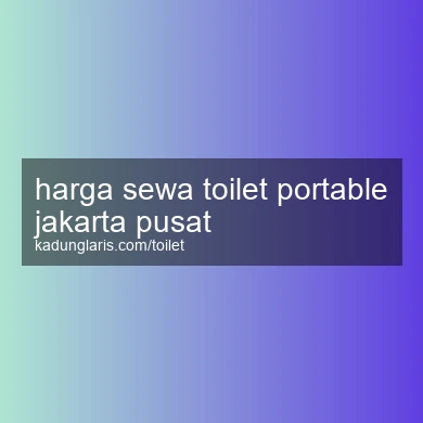 Harga Sewa Toilet Portable Jakarta Pusat