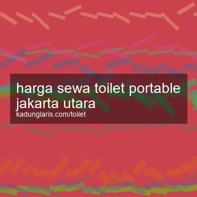 Harga Sewa Toilet Portable Jakarta Utara
