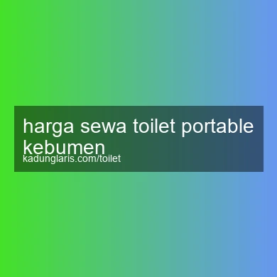 Harga Sewa Toilet Portable Kebumen