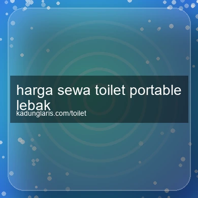 Harga Sewa Toilet Portable Lebak