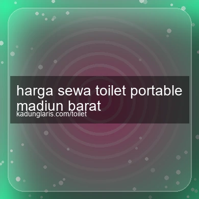 Harga Sewa Toilet Portable Madiun Barat