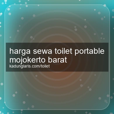 Harga Sewa Toilet Portable Mojokerto Barat