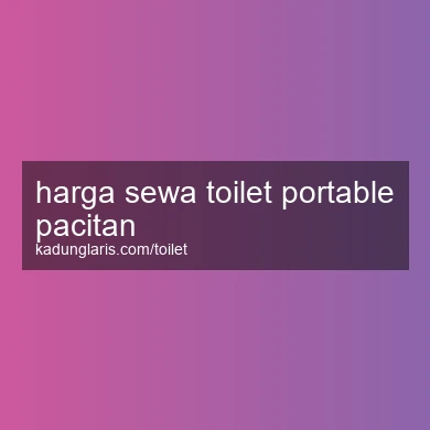 Harga Sewa Toilet Portable Pacitan