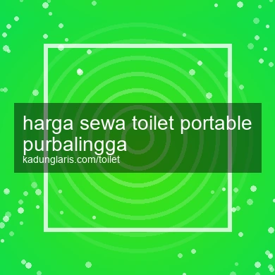 Harga Sewa Toilet Portable Purbalingga