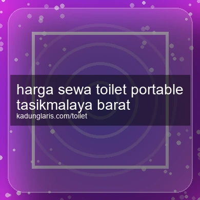 Harga Sewa Toilet Portable Tasikmalaya Barat