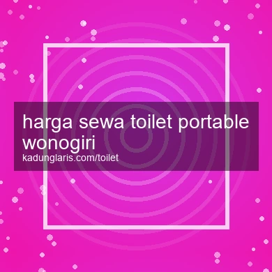 Harga Sewa Toilet Portable Wonogiri