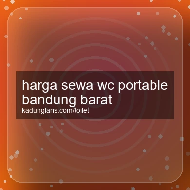 Harga Sewa Wc Portable Bandung Barat
