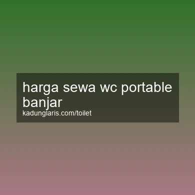 Harga Sewa Wc Portable Banjar