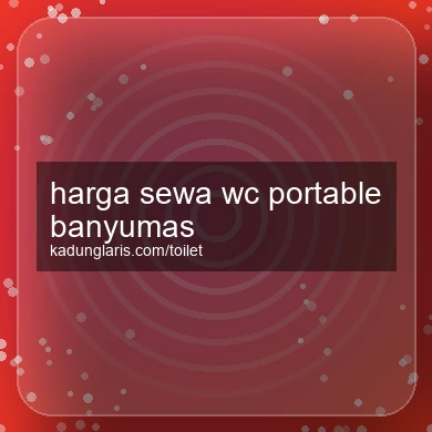 Harga Sewa Wc Portable Banyumas