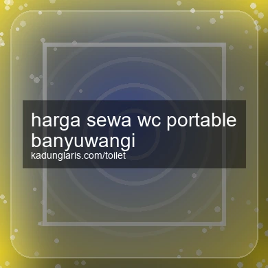 Harga Sewa Wc Portable Banyuwangi