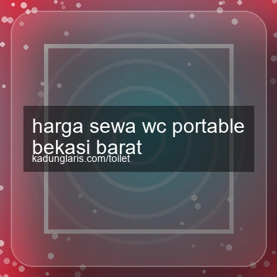 Harga Sewa Wc Portable Bekasi Barat