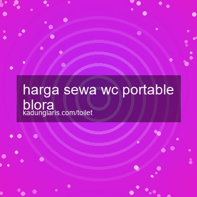Harga Sewa Wc Portable Blora