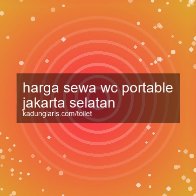 Harga Sewa Wc Portable Jakarta Selatan